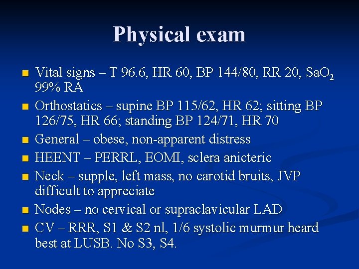 Physical exam n n n n Vital signs – T 96. 6, HR 60,