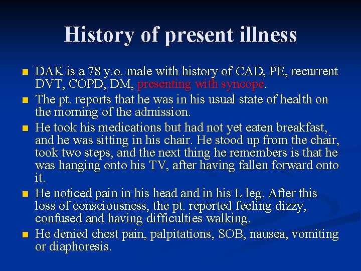 History of present illness n n n DAK is a 78 y. o. male