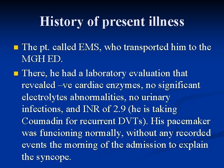 History of present illness The pt. called EMS, who transported him to the MGH