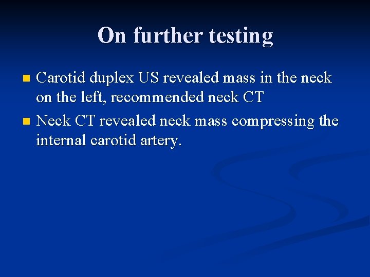 On further testing Carotid duplex US revealed mass in the neck on the left,