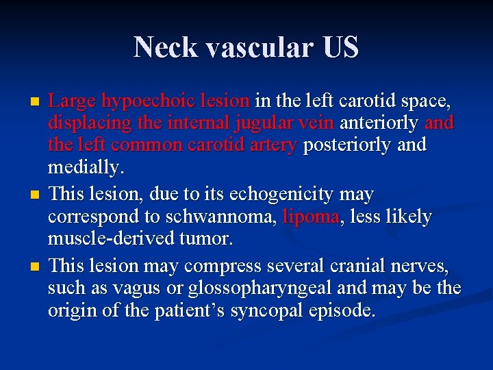 Neck vascular US n n n Large hypoechoic lesion in the left carotid space,
