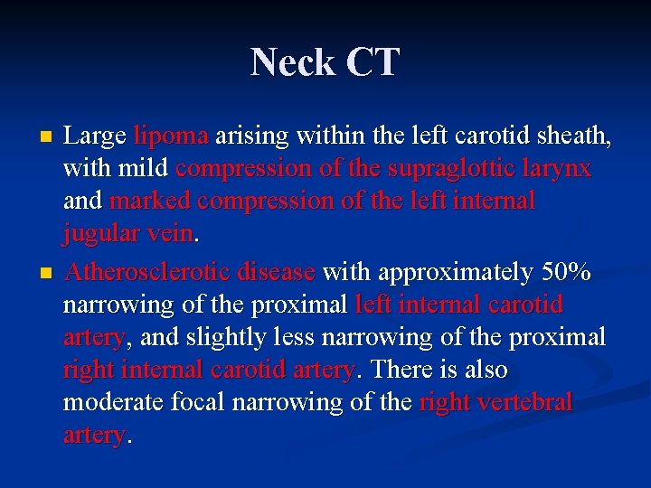 Neck CT n n Large lipoma arising within the left carotid sheath, with mild