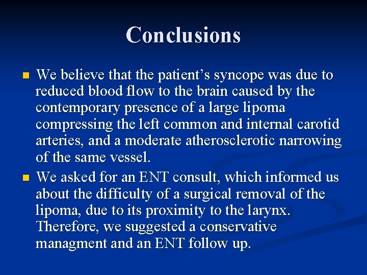 Conclusions n n We believe that the patient’s syncope was due to reduced blood