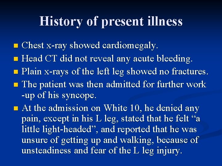 History of present illness Chest x-ray showed cardiomegaly. n Head CT did not reveal