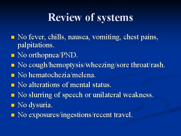 Review of systems n n n n No fever, chills, nausea, vomiting, chest pains,