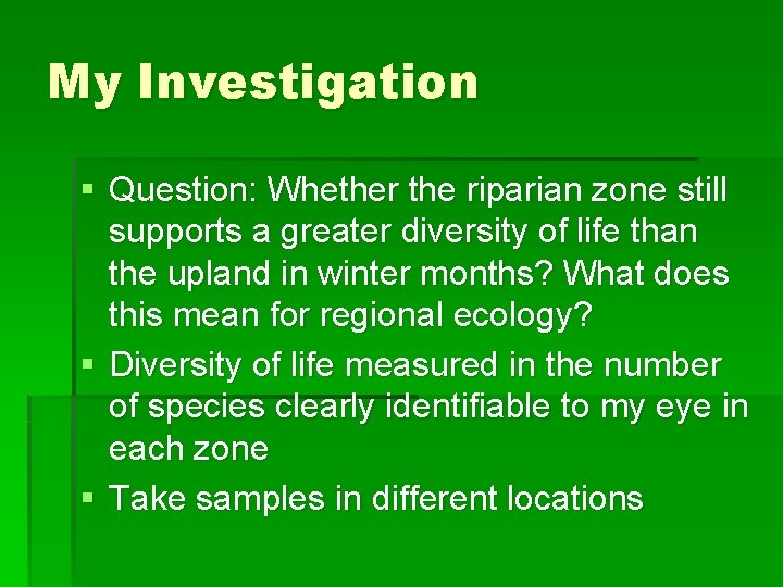 My Investigation § Question: Whether the riparian zone still supports a greater diversity of