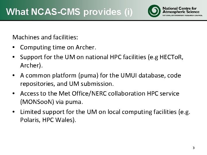 What NCAS-CMS provides (i) Machines and facilities: • Computing time on Archer. • Support What NCAS-CMS provides (i) Machines and facilities: • Computing time on Archer. • Support