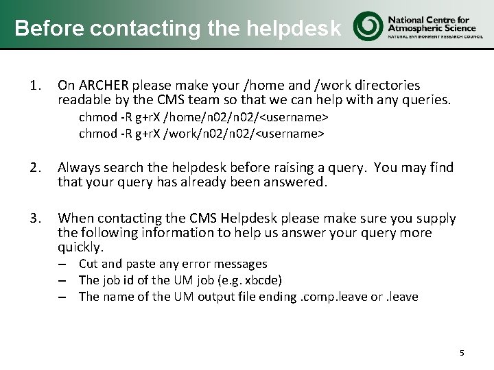 Before contacting the helpdesk 1. On ARCHER please make your /home and /work directories Before contacting the helpdesk 1. On ARCHER please make your /home and /work directories