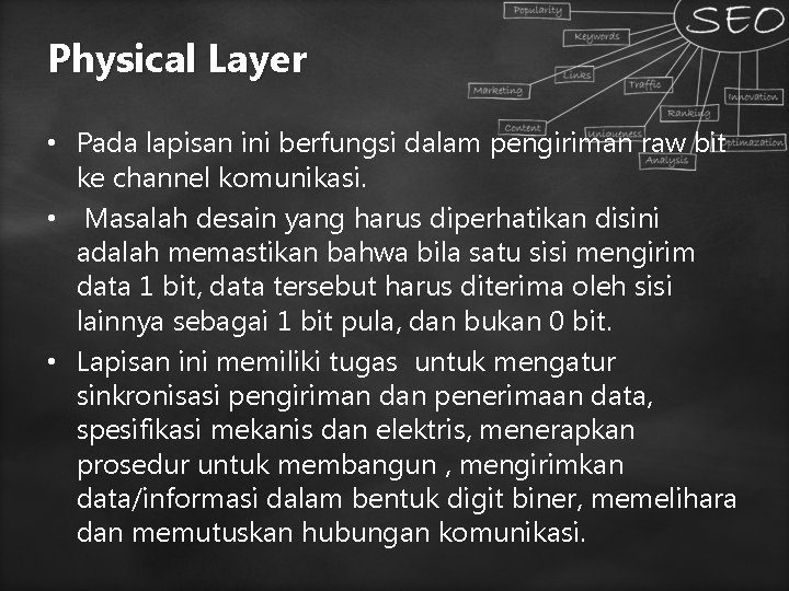 Physical Layer • Pada lapisan ini berfungsi dalam pengiriman raw bit ke channel komunikasi. Physical Layer • Pada lapisan ini berfungsi dalam pengiriman raw bit ke channel komunikasi.