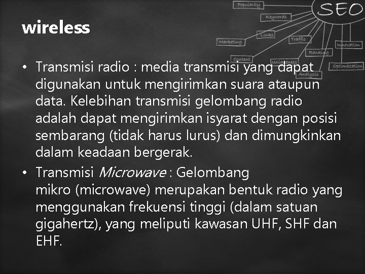 wireless • Transmisi radio : media transmisi yang dapat digunakan untuk mengirimkan suara ataupun wireless • Transmisi radio : media transmisi yang dapat digunakan untuk mengirimkan suara ataupun