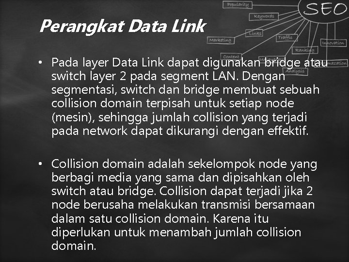 Perangkat Data Link • Pada layer Data Link dapat digunakan bridge atau switch layer Perangkat Data Link • Pada layer Data Link dapat digunakan bridge atau switch layer