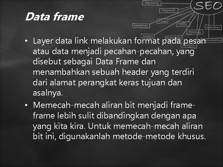 Data frame • Layer data link melakukan format pada pesan atau data menjadi pecahan-pecahan, Data frame • Layer data link melakukan format pada pesan atau data menjadi pecahan-pecahan,