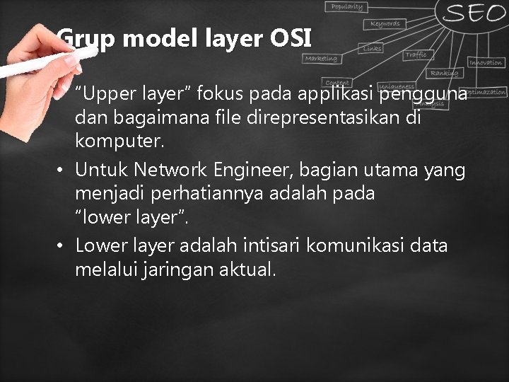 Grup model layer OSI • “Upper layer” fokus pada applikasi pengguna dan bagaimana file Grup model layer OSI • “Upper layer” fokus pada applikasi pengguna dan bagaimana file
