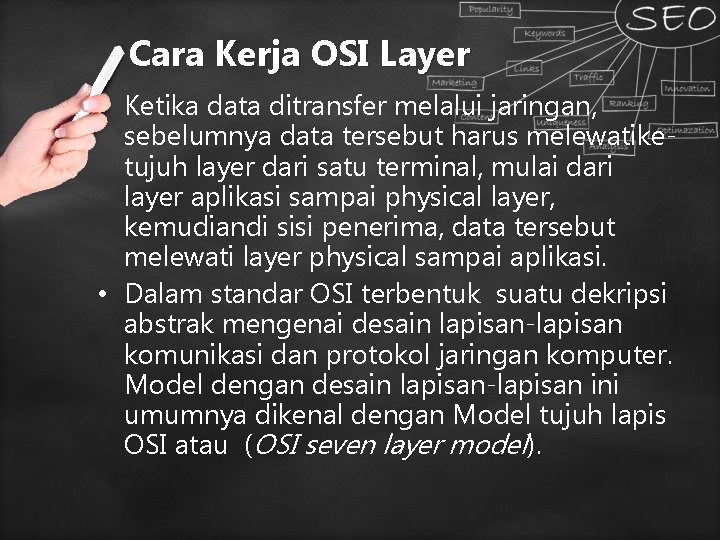 Cara Kerja OSI Layer • Ketika data ditransfer melalui jaringan, sebelumnya data tersebut harus Cara Kerja OSI Layer • Ketika data ditransfer melalui jaringan, sebelumnya data tersebut harus