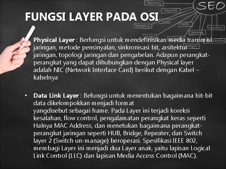 FUNGSI LAYER PADA OSI • Physical Layer : Berfungsi untuk mendefinisikan media transmisi jaringan, FUNGSI LAYER PADA OSI • Physical Layer : Berfungsi untuk mendefinisikan media transmisi jaringan,