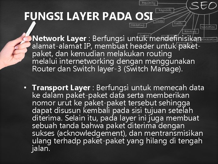 FUNGSI LAYER PADA OSI • Network Layer : Berfungsi untuk mendefinisikan alamat-alamat IP, membuat FUNGSI LAYER PADA OSI • Network Layer : Berfungsi untuk mendefinisikan alamat-alamat IP, membuat