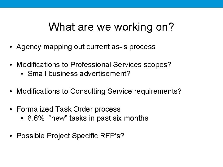 What are we working on? • Agency mapping out current as-is process • Modifications