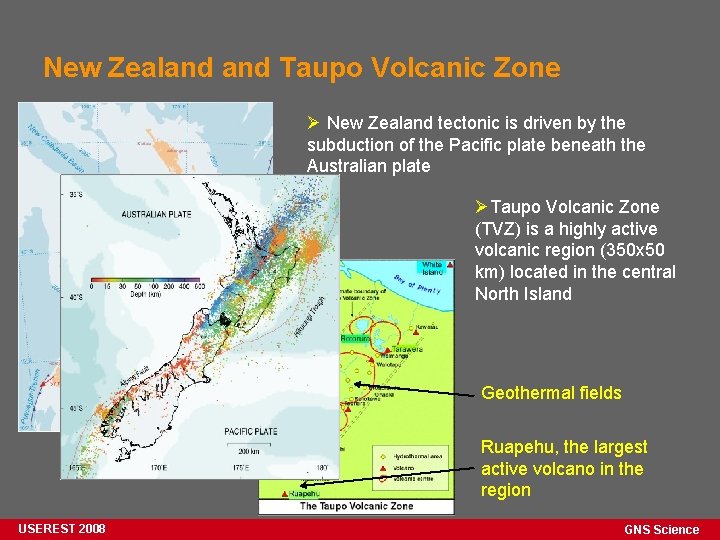 New Zealand Taupo Volcanic Zone Ø New Zealand tectonic is driven by the subduction