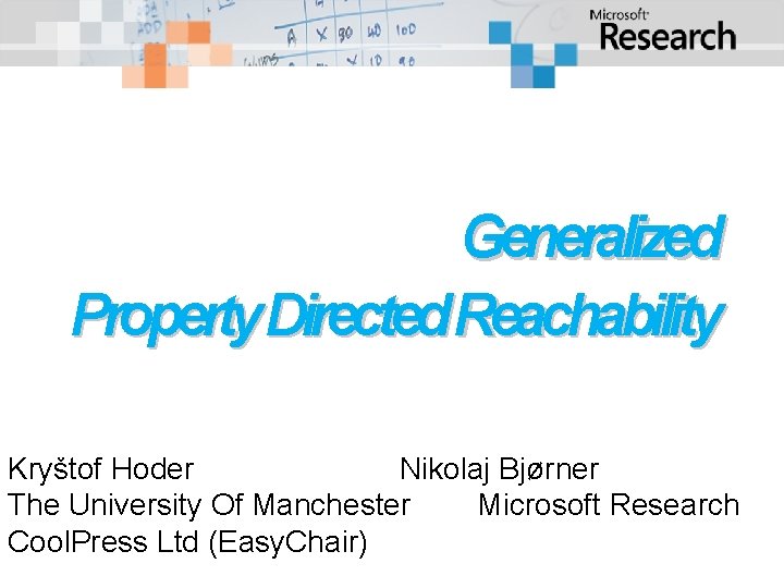 Generalized Property Directed Reachability Kryštof Hoder Nikolaj Bjørner The University Of Manchester Microsoft Research