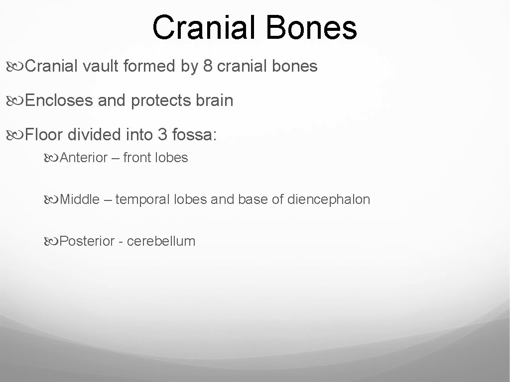 Cranial Bones Cranial vault formed by 8 cranial bones Encloses and protects brain Floor