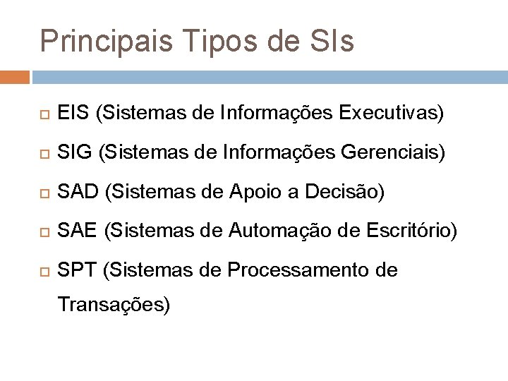 Principais Tipos de SIs EIS (Sistemas de Informações Executivas) SIG (Sistemas de Informações Gerenciais) Principais Tipos de SIs EIS (Sistemas de Informações Executivas) SIG (Sistemas de Informações Gerenciais)