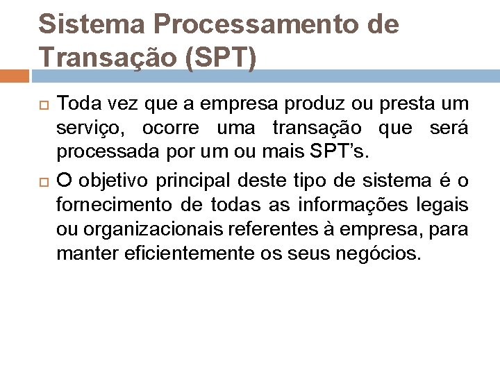 Sistema Processamento de Transação (SPT) Toda vez que a empresa produz ou presta um Sistema Processamento de Transação (SPT) Toda vez que a empresa produz ou presta um