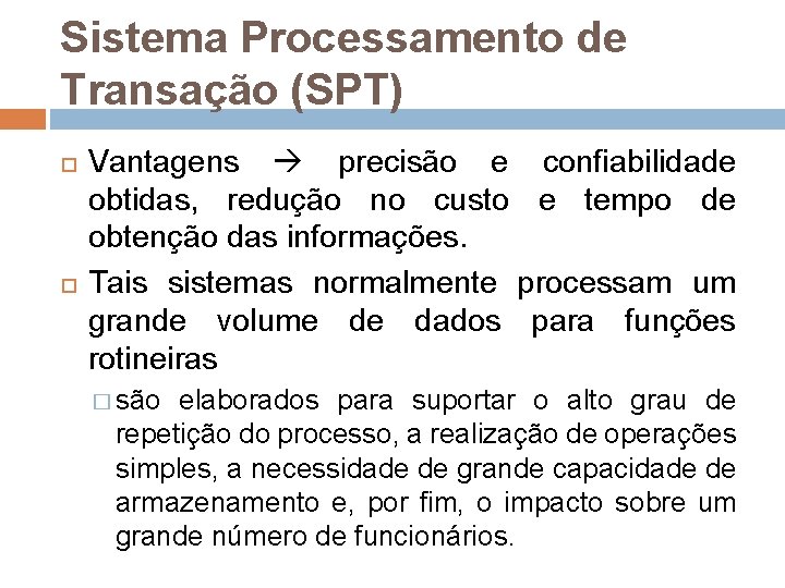 Sistema Processamento de Transação (SPT) Vantagens precisão e confiabilidade obtidas, redução no custo e Sistema Processamento de Transação (SPT) Vantagens precisão e confiabilidade obtidas, redução no custo e
