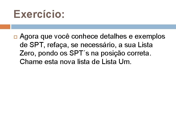 Exercício: Agora que você conhece detalhes e exemplos de SPT, refaça, se necessário, a Exercício: Agora que você conhece detalhes e exemplos de SPT, refaça, se necessário, a