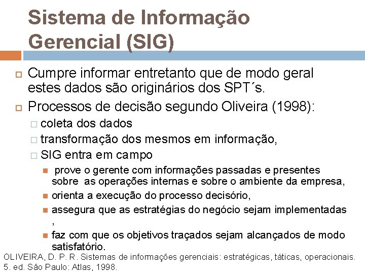 Sistema de Informação Gerencial (SIG) Cumpre informar entretanto que de modo geral estes dados Sistema de Informação Gerencial (SIG) Cumpre informar entretanto que de modo geral estes dados