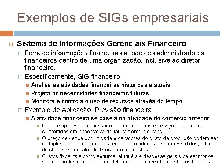 Exemplos de SIGs empresariais Sistema de Informações Gerenciais Financeiro Fornece informações financeiras a todos Exemplos de SIGs empresariais Sistema de Informações Gerenciais Financeiro Fornece informações financeiras a todos