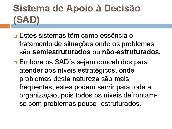 Sistema de Apoio à Decisão (SAD) Estes sistemas têm como essência o tratamento de Sistema de Apoio à Decisão (SAD) Estes sistemas têm como essência o tratamento de
