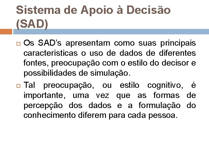 Sistema de Apoio à Decisão (SAD) Os SAD’s apresentam como suas principais características o Sistema de Apoio à Decisão (SAD) Os SAD’s apresentam como suas principais características o
