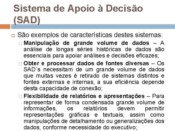 Sistema de Apoio à Decisão (SAD) São exemplos de características destes sistemas: � Manipulação Sistema de Apoio à Decisão (SAD) São exemplos de características destes sistemas: � Manipulação