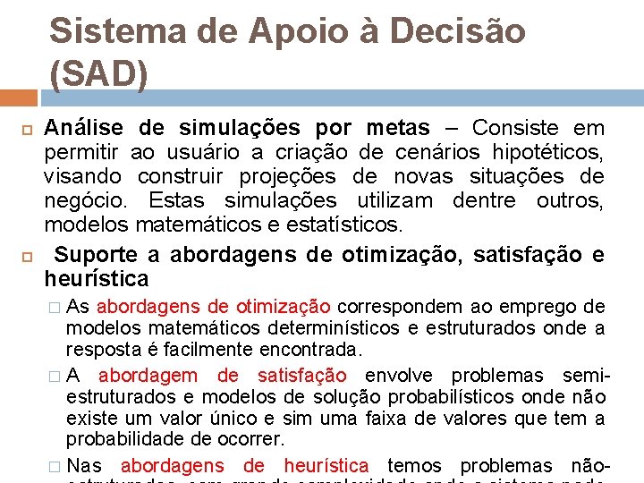 Sistema de Apoio à Decisão (SAD) Análise de simulações por metas – Consiste em Sistema de Apoio à Decisão (SAD) Análise de simulações por metas – Consiste em