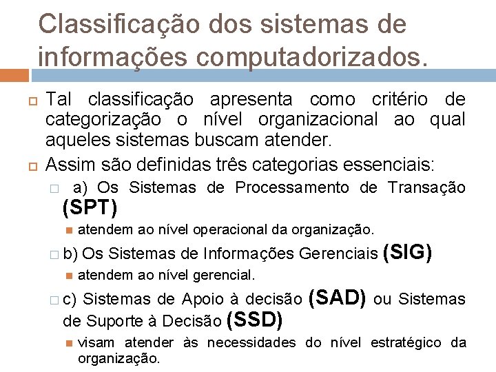 Classificação dos sistemas de informações computadorizados. Tal classificação apresenta como critério de categorização o Classificação dos sistemas de informações computadorizados. Tal classificação apresenta como critério de categorização o