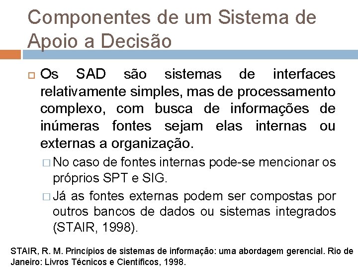 Componentes de um Sistema de Apoio a Decisão Os SAD são sistemas de interfaces Componentes de um Sistema de Apoio a Decisão Os SAD são sistemas de interfaces