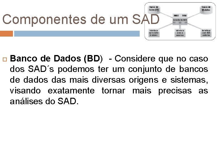 Componentes de um SAD Banco de Dados (BD) - Considere que no caso dos Componentes de um SAD Banco de Dados (BD) - Considere que no caso dos