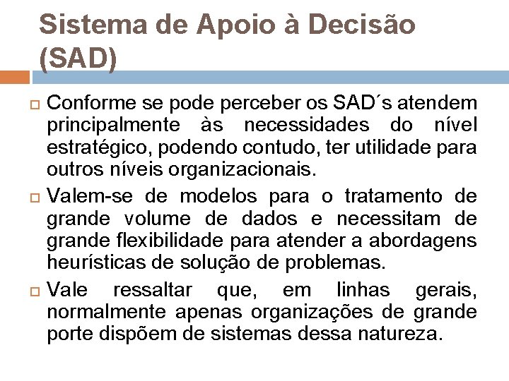Sistema de Apoio à Decisão (SAD) Conforme se pode perceber os SAD´s atendem principalmente Sistema de Apoio à Decisão (SAD) Conforme se pode perceber os SAD´s atendem principalmente