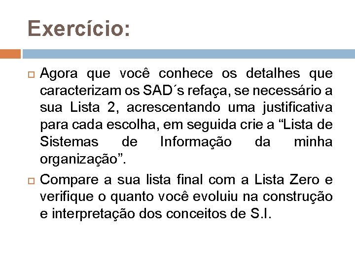 Exercício: Agora que você conhece os detalhes que caracterizam os SAD´s refaça, se necessário Exercício: Agora que você conhece os detalhes que caracterizam os SAD´s refaça, se necessário
