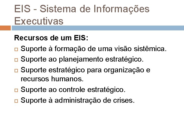 EIS - Sistema de Informações Executivas Recursos de um EIS: Suporte à formação de EIS - Sistema de Informações Executivas Recursos de um EIS: Suporte à formação de