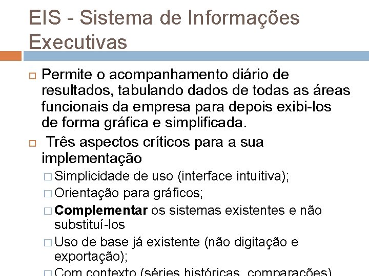 EIS - Sistema de Informações Executivas Permite o acompanhamento diário de resultados, tabulando dados EIS - Sistema de Informações Executivas Permite o acompanhamento diário de resultados, tabulando dados