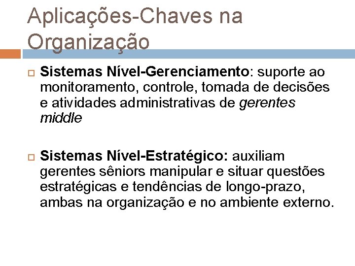 Aplicações-Chaves na Organização Sistemas Nível-Gerenciamento: suporte ao monitoramento, controle, tomada de decisões e atividades Aplicações-Chaves na Organização Sistemas Nível-Gerenciamento: suporte ao monitoramento, controle, tomada de decisões e atividades