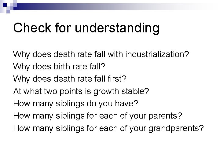 Check for understanding Why does death rate fall with industrialization? Why does birth rate