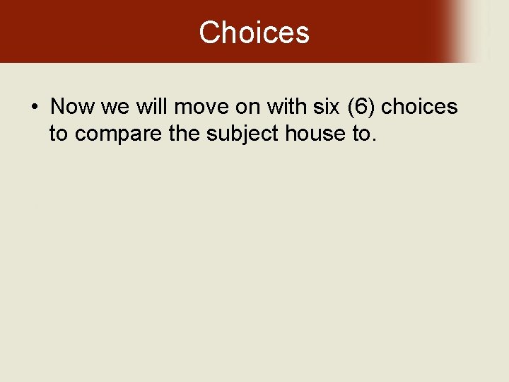 Choices • Now we will move on with six (6) choices to compare the