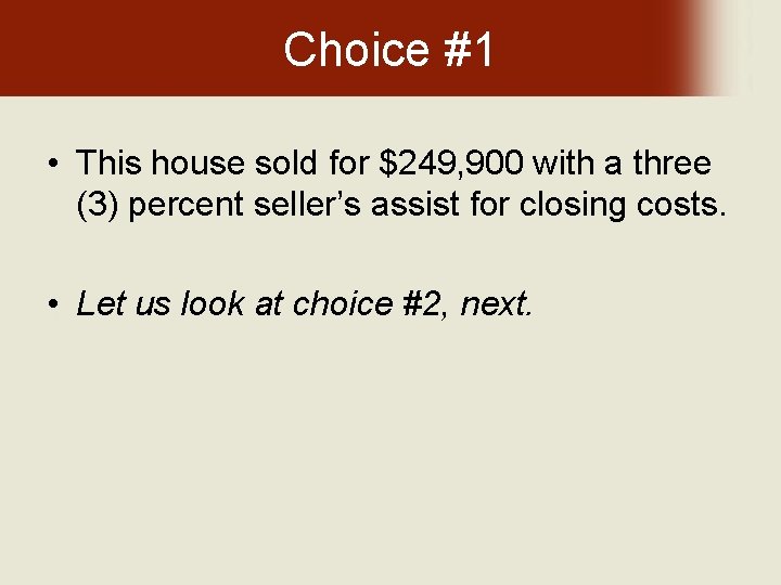 Choice #1 • This house sold for $249, 900 with a three (3) percent