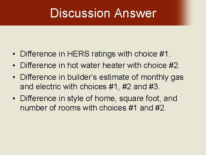 Discussion Answer • Difference in HERS ratings with choice #1. • Difference in hot