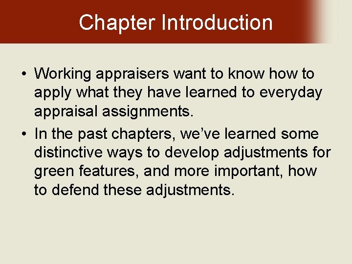 Chapter Introduction • Working appraisers want to know how to apply what they have