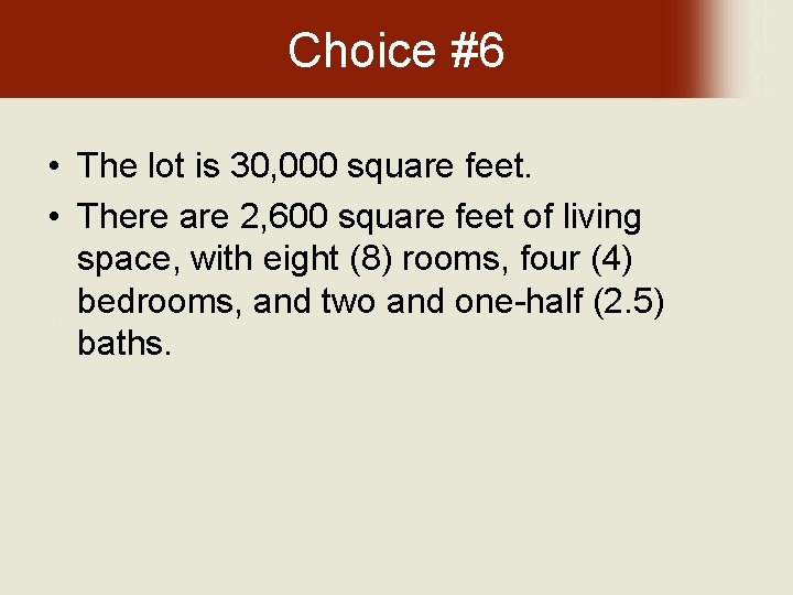 Choice #6 • The lot is 30, 000 square feet. • There are 2,