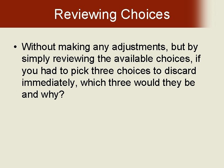 Reviewing Choices • Without making any adjustments, but by simply reviewing the available choices,