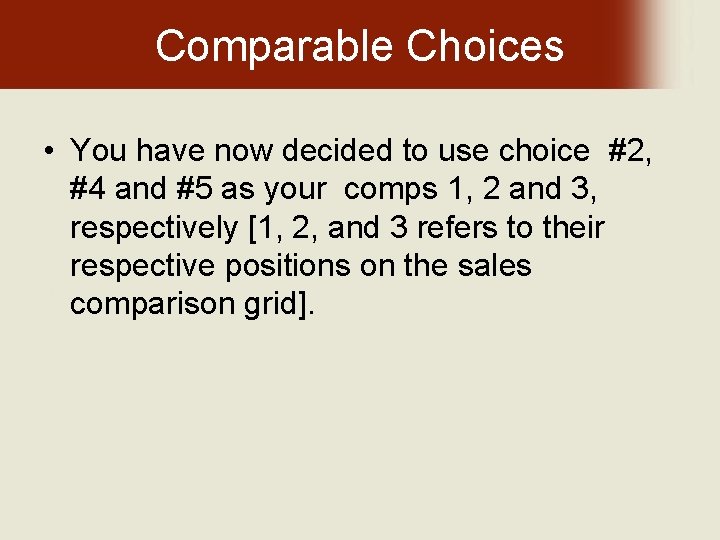 Comparable Choices • You have now decided to use choice #2, #4 and #5